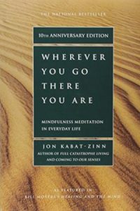 Jon Kabat Zinn: Wherever you go, there you are: mindfulness meditation in everyday life, Hyperion, 1994